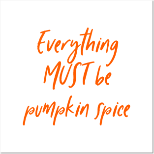 Everything must be pumpkin spice latte tea coffee autumn fall Posters and Art